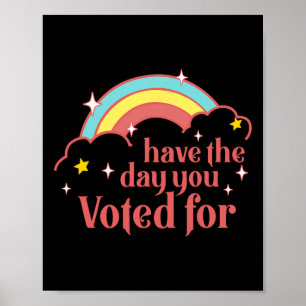 Subtle Anti Trump Have The Day You Voted For Rainb Poster