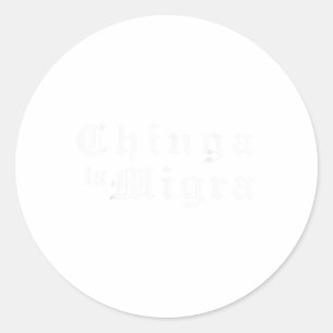 Subtle Chinga La Migra Mexican Pride  Classic Round Sticker