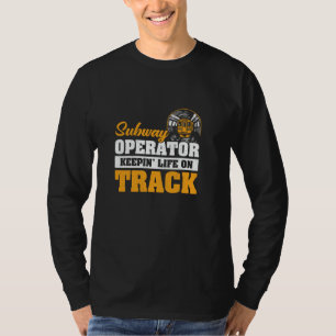 Subway Operator Keeping Life On Track Funny Subway T-Shirt