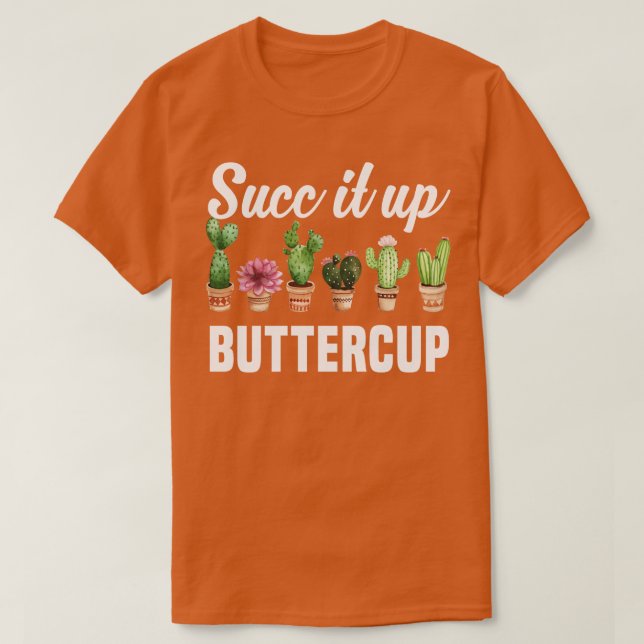 Succ It Up Buttercup Funny Sarcastic Pun Cactus Su T-Shirt (Design Front)