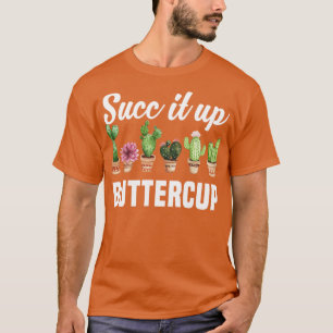 Succ It Up Buttercup Funny Sarcastic Pun Cactus Su T-Shirt