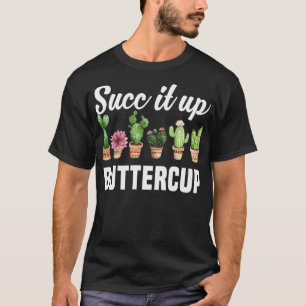 Succ It Up Buttercup Funny Sarcastic Pun Cactus Su T-Shirt