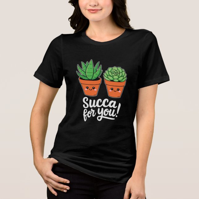 Succa For You – Cute Succulent Pun Tri-Blend Shirt (Front)