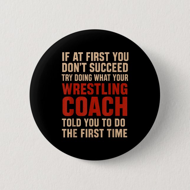 Succeed Try Doing What Your Wrestling Coach Told Y 6 Cm Round Badge (Front)
