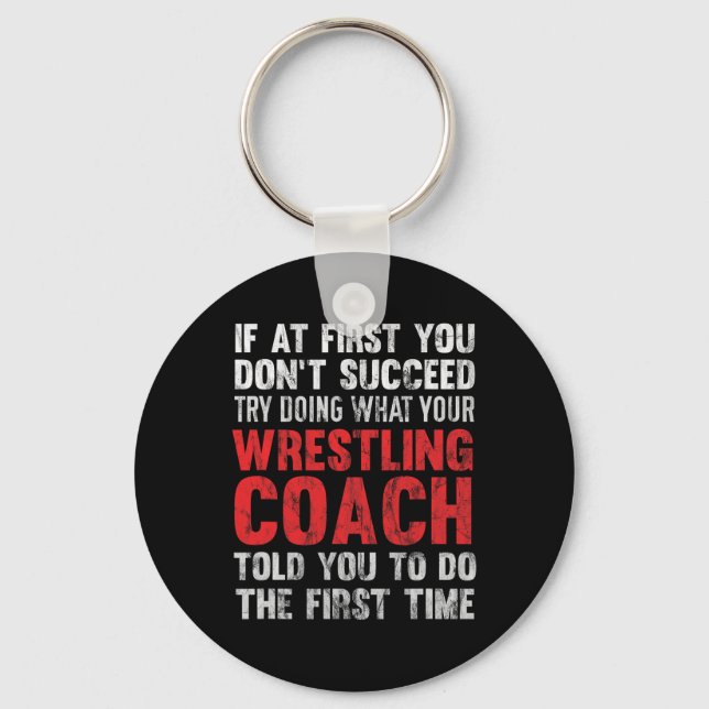 Succeed Try Doing What Your Wrestling Coach Told Y Key Ring (Front)
