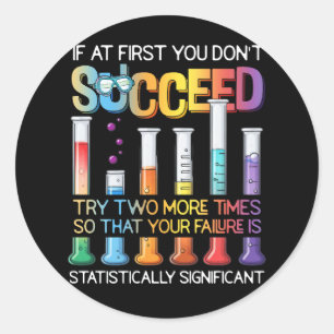 Succeed Try Two More Times Statistics Science Pun Classic Round Sticker