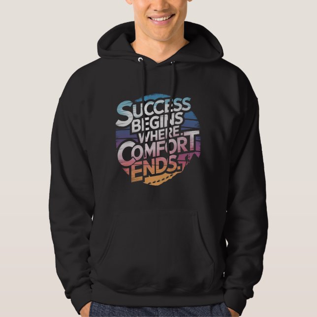 Success Begins Where Comfort Ends  Hoodie (Front)