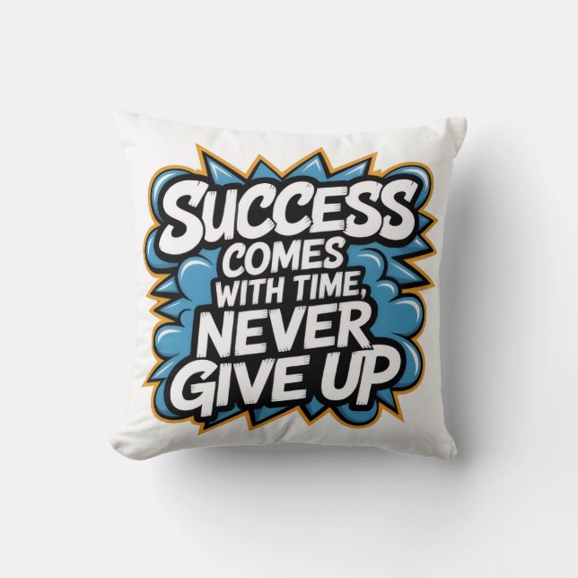 Success come with Time never give up Cushion (Front)