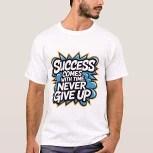 Success come with Time never give up T-Shirt