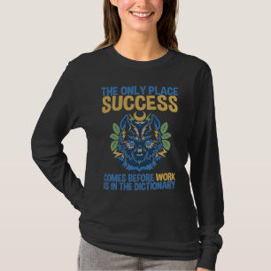 Success Comes Before Work Only In The Dictionary T-Shirt