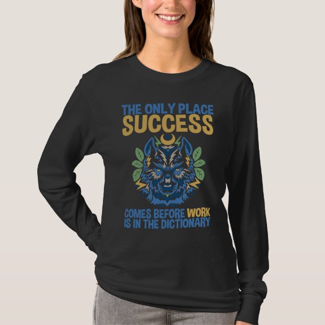 Success Comes Before Work Only In The Dictionary T-Shirt (Front)