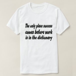 Success Comes From Work Motivational Quote T-Shirt