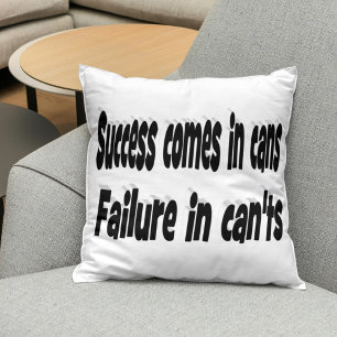 Success Comes in Cans Motivational Quote  Cushion