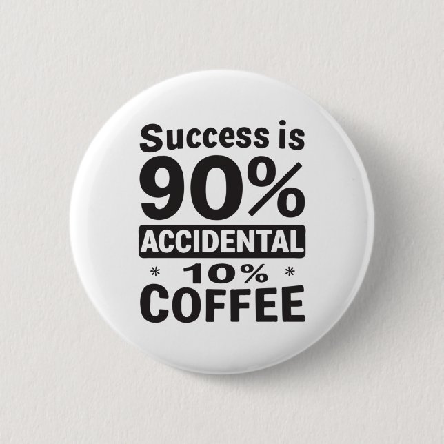Success Is 90% Accidental 10% Coffee. Powered  6 Cm Round Badge (Front)