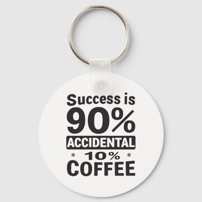 Success Is 90% Accidental 10% Coffee. Powered  Key Ring (Front)
