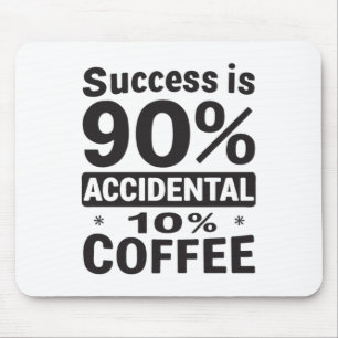 Success Is 90% Accidental 10% Coffee. Powered Mouse Pad
