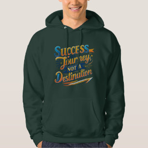 Success is a Journey, Not a Destination Motivation Hoodie