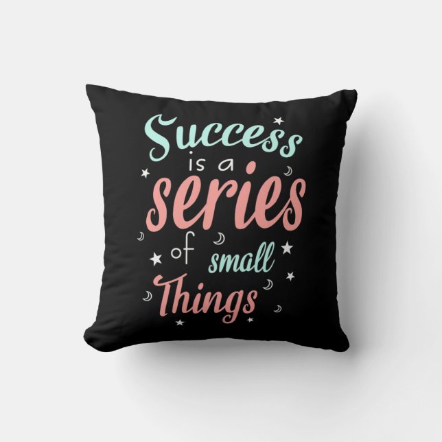Success Is A Series Of Small Things Cushion (Front)