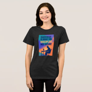 Success Is Built on Discipline, Not Desire – Power Tri-Blend Shirt