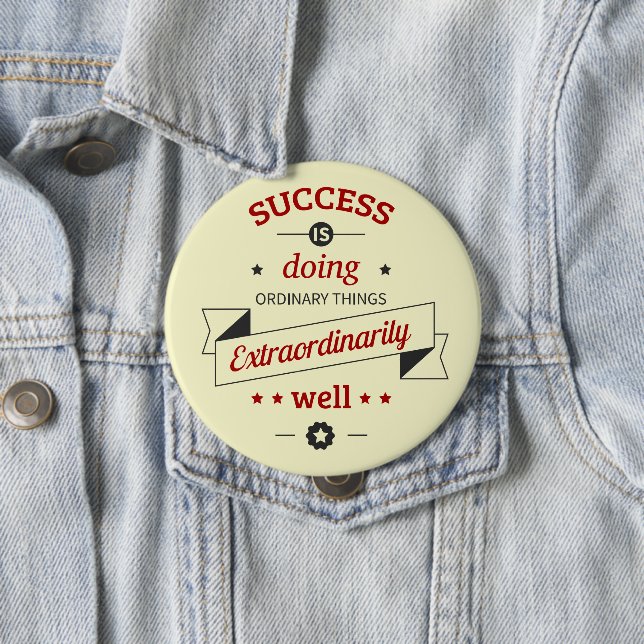 Success is Doing the Ordinary Extraordinarily Well 10 Cm Round Badge (In Situ)