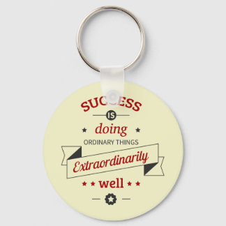 Success is Doing the Ordinary Extraordinarily Well Key Ring