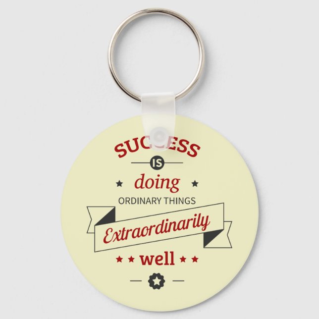 Success is Doing the Ordinary Extraordinarily Well Key Ring (Front)