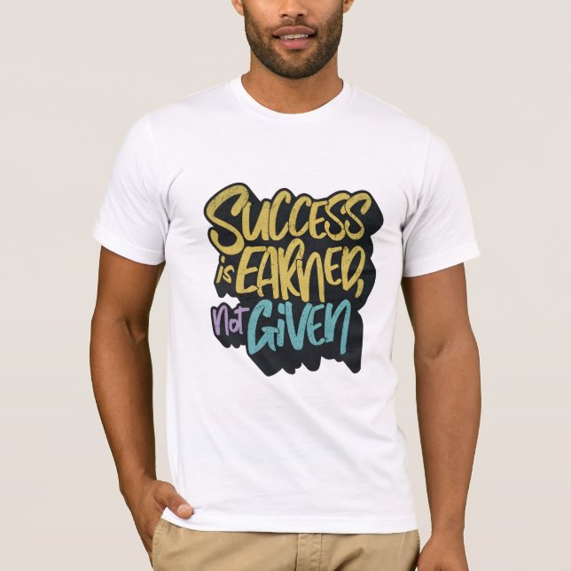 Success is earned not given motivational  T-Shirt (Front)
