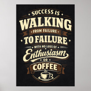 Success Is No Loss Of Coffee - Funny Motivational Poster