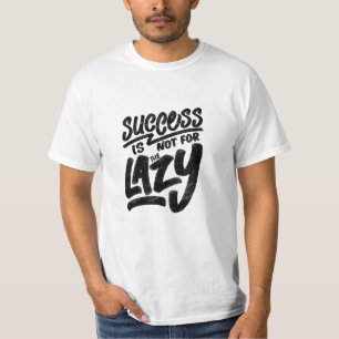"success-is-not-for-the-lazy" quote T-Shirt