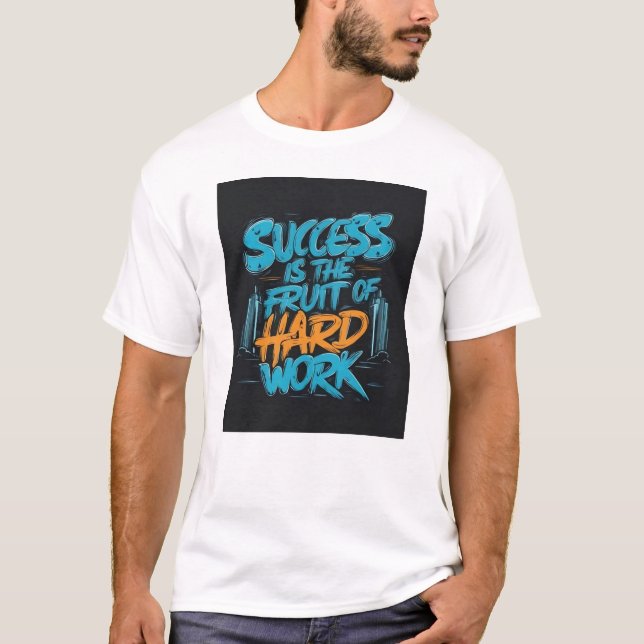 Success is the Fruit of Hard Work Motivation  T-Shirt (Front)