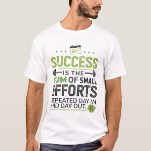 Success is the sum of small efforts repeated day T-Shirt