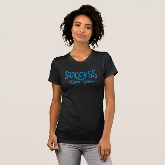 Success is Yours Success Daily Choice Inspiration T-Shirt (Front Full)