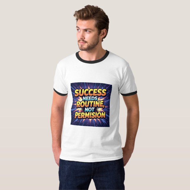 Success Needs Routine, Not Permission – Start Your T-Shirt (Front Full)