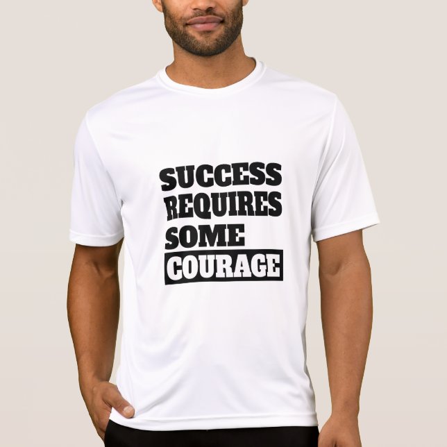 Success Requires Some Courage T-Shirt (Front)