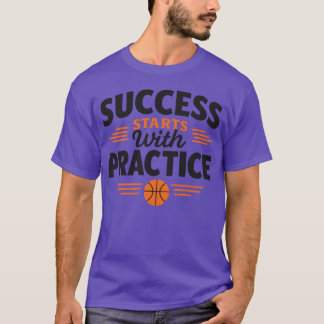 Success Starts with Practice Basketball Motivation T-Shirt