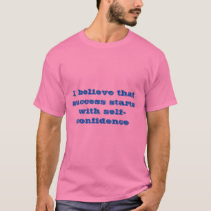 Success starts with self-confidence T-Shirt