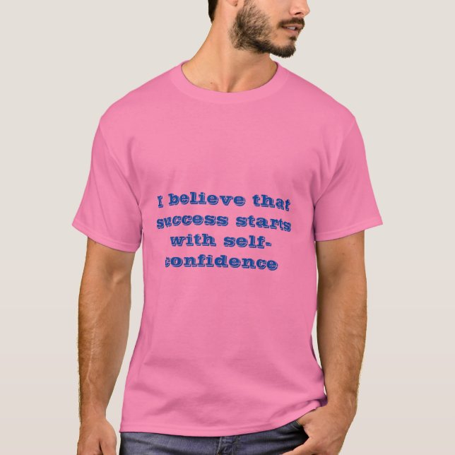 Success starts with self-confidence T-Shirt (Front)