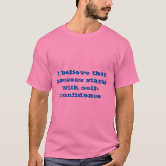 Success starts with self-confidence T-Shirt