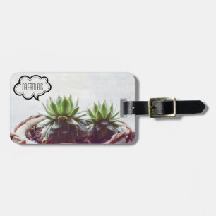Succulent Dream Big Quote Luggage Tag