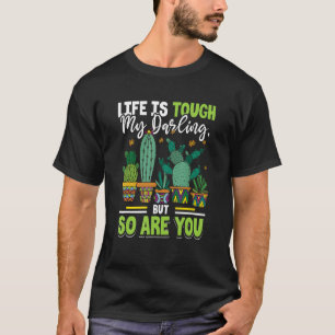 Succulent Life is tough my darling, but so are you T-Shirt