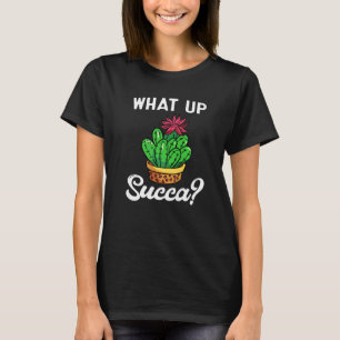 Succulent What Up Succa Punny Cactus T-Shirt