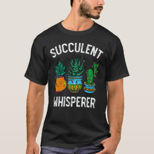Succulent Whisperer Cactus Botanists Gardeners Pla T-Shirt