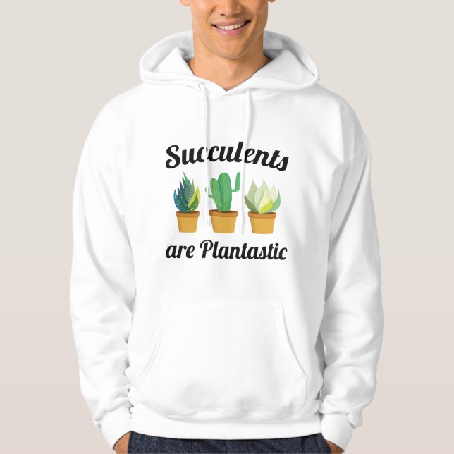 Succulents Are Plantastic Hoodie (Front)