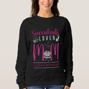 Succulents Lover Mum The Idol The Botanical Succul Sweatshirt