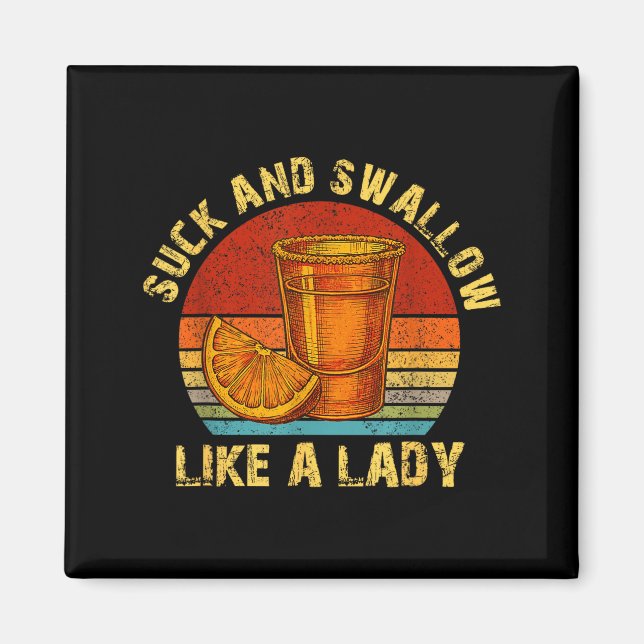 Suck And Swallow Like A Lady Raunchy Tequila Funny Magnet (Front)