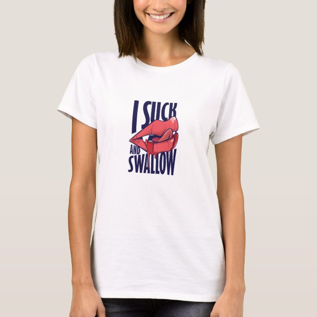 Suck and Swallow T-Shirt (Front)
