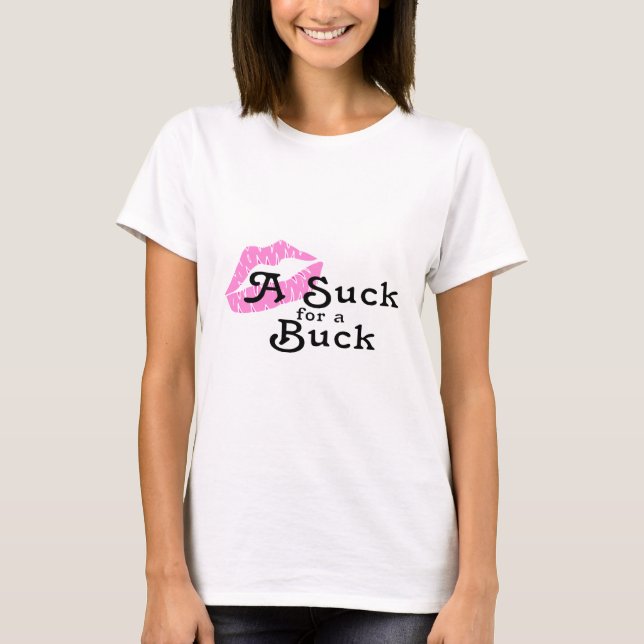 Suck For A Buck T-Shirt (Front)