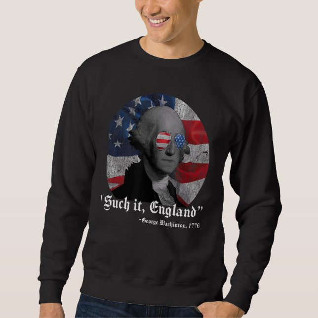 Suck It England  4th Of July George Washington 177 Sweatshirt (Front)