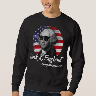 Suck It England 4th Of July George Washington 177 Sweatshirt