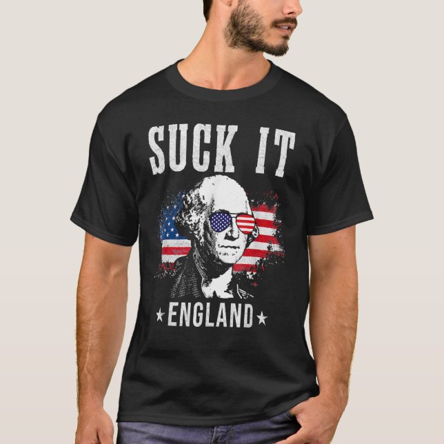 Suck It England  4th Of July  George Washington T-Shirt (Front)